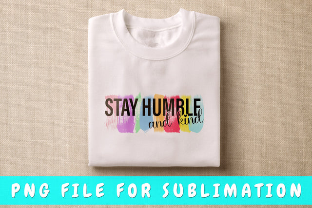 Stay Humble And Kind PNG Sublimation HappyDesignStudio 