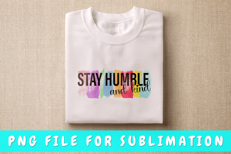 Stay Humble And Kind PNG Sublimation HappyDesignStudio 