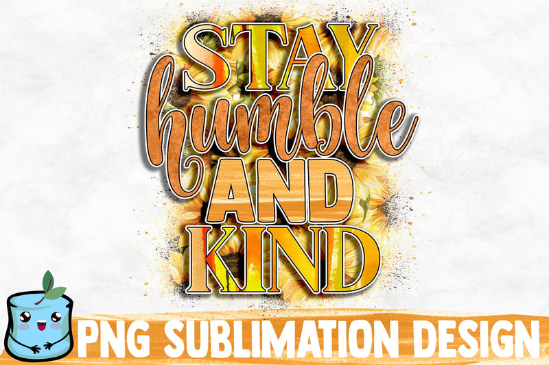 Stay Humble And Kind Sublimation Design Sublimation MintyMarshmallows 