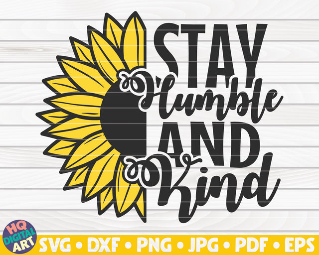 Stay humble and kind SVG | Sunflower quote SVG SVG HQDigitalArt 