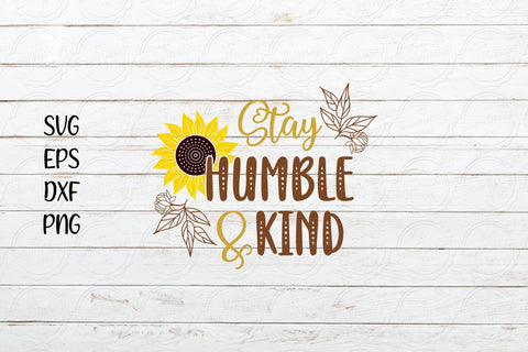Stay humble and kind svg, Sunflower saying svg SVG SmmrDesign 