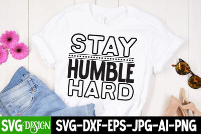 Stay Humble Hard SVG Cut File SVG BlackCatsMedia 