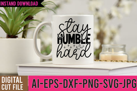 Stay humble Hard SVG Cut File SVG BlackCatsMedia 