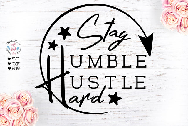 Stay Humble Hustle Hard Cut File SVG Graphic House Design 