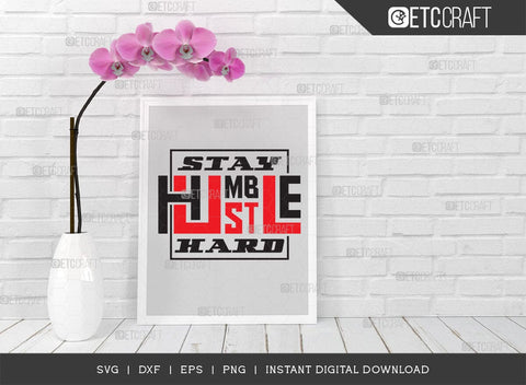 Stay Humble Hustle SVG Cut File, Girl Boss Svg, Entrepreneur Svg, Businessman Svg, Hustle Quote, ETC T000416 SVG ETC Craft 