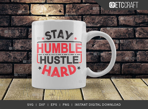 Stay Humble Hustle SVG Cut File, Girl Boss Svg, Entrepreneur Svg, Businessman Svg, Hustle Quote, ETC T000416 SVG ETC Craft 