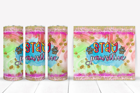 Stay Positive I Dog Tumbler Sublimation I Dog Tumbler Wrap Sublimation Happy Printables Club 