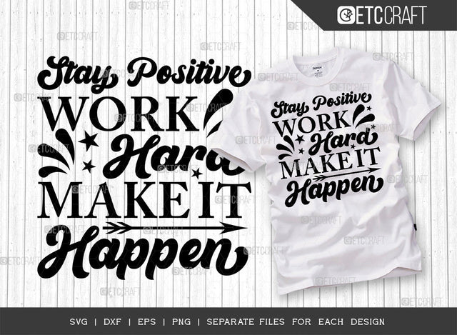 Stay Positive Work Hard Make It Happen Single SVG Cut File | Stay Positive Svg | Positive Thinking Svg | Motivational Speech Svg | Inspirational Quotes | ETC T00014 SVG ETC Craft 