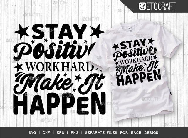 Stay Positive Work Hard Make It Happen Single SVG Cut File | Stay Positive Svg | Positive Thinking Svg | Motivational Speech Svg | Inspirational Quotes | ETC T00014 SVG ETC Craft 