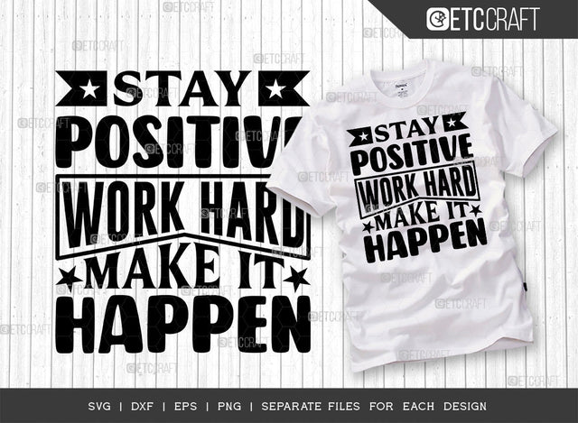 Stay Positive Work Hard Make It Happen Single SVG Cut File | Stay Positive Svg | Positive Thinking Svg | Motivational Speech Svg | Inspirational Quotes | ETC T00014 SVG ETC Craft 