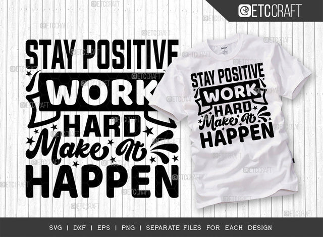 Stay Positive Work Hard Make It Happen Single SVG Cut File | Stay Positive Svg | Positive Thinking Svg | Motivational Speech Svg | Inspirational Quotes | ETC T00014 SVG ETC Craft 