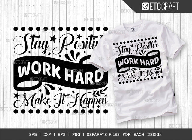 Stay Positive Work Hard Make It Happen Single SVG Cut File | Stay Positive Svg | Positive Thinking Svg | Motivational Speech Svg | Inspirational Quotes | ETC T00014 SVG ETC Craft 