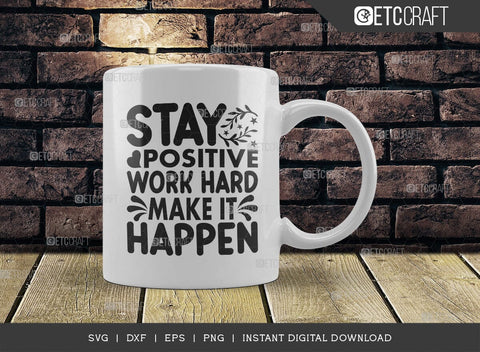 Stay Positive Work Hard Make It Happen SVG Cut File, Positive Thinking Svg, Motivational Saying Svg, Inspirational Quotes, TG 02773 SVG ETC Craft 