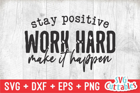 Stay Positive Work Hard Make It Happen svg - Cut File - Small Business - svg - dxf - eps - png - Silhouette - Cricut - Digital File SVG Svg Cuttables 