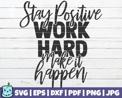 Stay Positive Work Hard Make It Happen SVG MintyMarshmallows 
