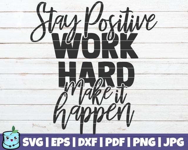 Stay Positive Work Hard Make It Happen SVG MintyMarshmallows 