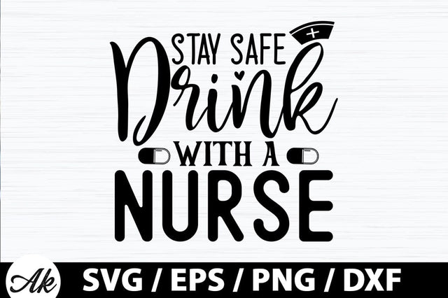 Stay safe drink with a nurse SVG SVG akazaddesign 
