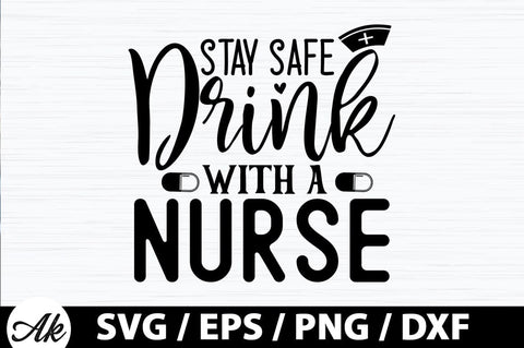 Stay safe drink with a nurse SVG SVG akazaddesign 