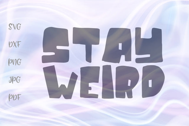 Stay Weird SVG, PNG, DXF, PDF, JPG SVG Digitals by Hanna 