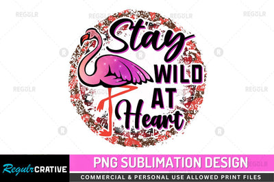 Stay wild at heart SVG Sublimation Regulrcrative 