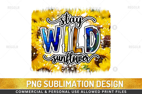 Stay wild sunflower Sublimation Design Sublimation Regulrcrative 