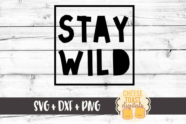 Stay Wild SVG Cheese Toast Digitals 