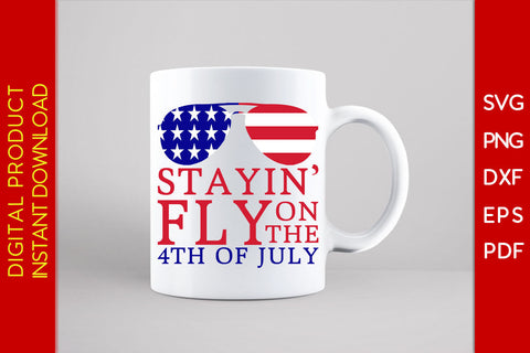 Stayin' Fly On The 4th Of July SVG PNG PDF Cut File SVG Creativedesigntee 