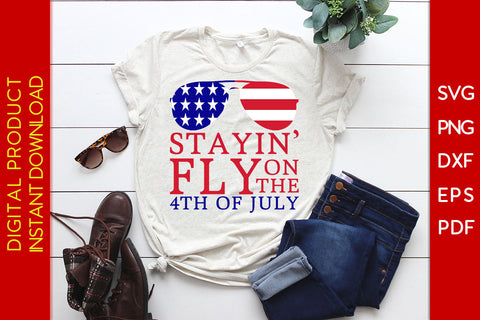 Stayin' Fly On The 4th Of July SVG PNG PDF Cut File SVG Creativedesigntee 