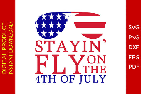 Stayin' Fly On The 4th Of July SVG PNG PDF Cut File SVG Creativedesigntee 