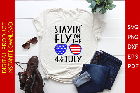 Stayin’ Fly On The 4th Of July SVG PNG PDF Cutting File SVG Creativedesigntee 