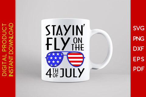 Stayin’ Fly On The 4th Of July SVG PNG PDF Cutting File SVG Creativedesigntee 
