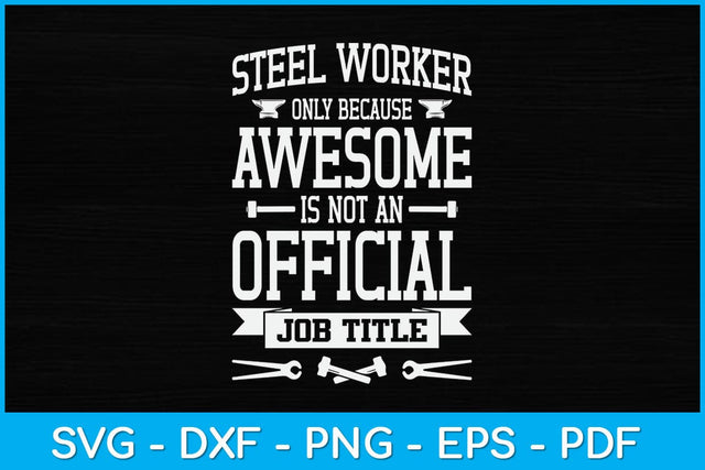 Steel Worker Only Because Awesome Is Not An Official Job Title Svg Design SVG artprintfile 