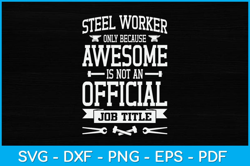 Steel Worker Only Because Awesome Is Not An Official Job Title Svg Design SVG artprintfile 