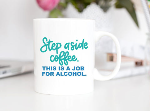 Step Aside Coffee This is a Job For Alcohol Hand Lettered SVG Cut File SVG Cursive by Camille 