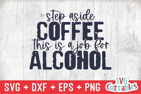 Step Aside Coffee This Is A Job For Alcohol svg - Drinking Cut File - Funny svg - svg - dxf - eps - png - Silhouette - Cricut - Digital File SVG Svg Cuttables 