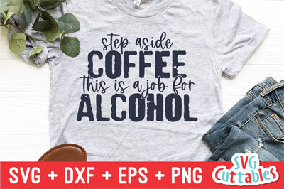 Step Aside Coffee This Is A Job For Alcohol svg - Drinking Cut File - Funny svg - svg - dxf - eps - png - Silhouette - Cricut - Digital File SVG Svg Cuttables 