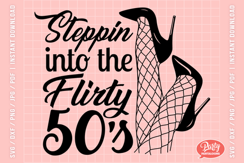 STEPPIN INTO THE FLIRTY 50s | funny birthday SVG SVG Partypantaloons 