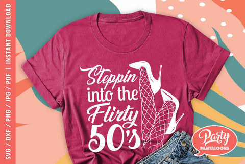 STEPPIN INTO THE FLIRTY 50s | funny birthday SVG SVG Partypantaloons 