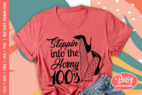 STEPPIN INTO THE HORNY 100s | funny birthday SVG SVG Partypantaloons 