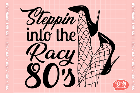 STEPPIN INTO THE RACY 80s | funny birthday SVG SVG Partypantaloons 
