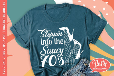 STEPPIN INTO THE SAUCY 70s | funny birthday SVG SVG Partypantaloons 