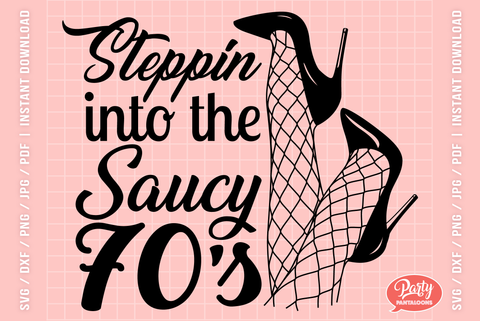 STEPPIN INTO THE SAUCY 70s | funny birthday SVG SVG Partypantaloons 