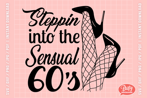 STEPPIN INTO THE SENSUAL 60s | funny birthday SVG SVG Partypantaloons 