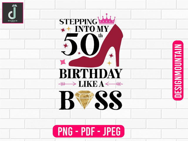 stepping into My 50th birthday like a boss png design, Birthday Png, Birthday Sublimation, Birthday Bundle design Sublimation Alihossainbd 
