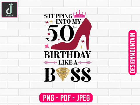 stepping into My 50th birthday like a boss png design, Birthday Png, Birthday Sublimation, Birthday Bundle design Sublimation Alihossainbd 