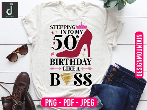 stepping into My 50th birthday like a boss png design, Birthday Png, Birthday Sublimation, Birthday Bundle design Sublimation Alihossainbd 