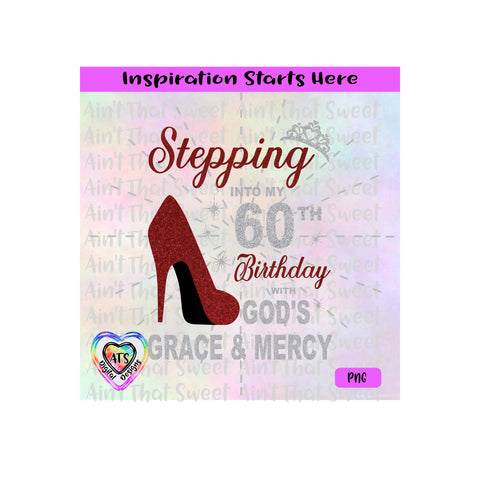 Stepping Into My 60th Birthday With God's Grace & Mercy | High Heel Shoe | Crown - Transparent PNG SVG DFX - Silhouette, Cricut, ScanNCut SVG Aint That Sweet 