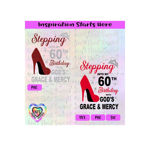 Stepping Into My 60th Birthday With God's Grace & Mercy | High Heel Shoe | Crown - Transparent PNG SVG DFX - Silhouette, Cricut, ScanNCut SVG Aint That Sweet 