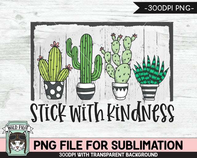 Stick With Kindness SUBLIMATION design PNG, Cactus sublimation design, Succulent PNG sublimation file, Succulent sublimation design, Plants png Sublimation Wild Pilot 