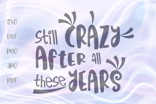 Still Crazy After All These Years SVG, PNG, DXF, PDF, JPG SVG Digitals by Hanna 